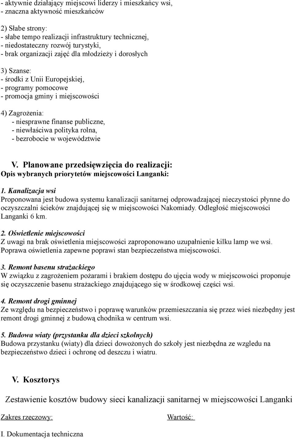 niewłaściwa polityka rolna, - bezrobocie w województwie V. Planowane przedsięwzięcia do realizacji: Opis wybranych priorytetów miejscowości Langanki: 1.