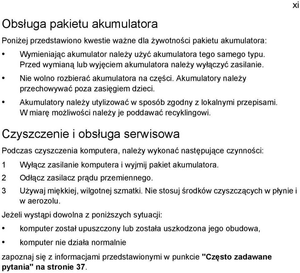 Akumulatory należy utylizować w sposób zgodny z lokalnymi przepisami. W miarę możliwości należy je poddawać recyklingowi.