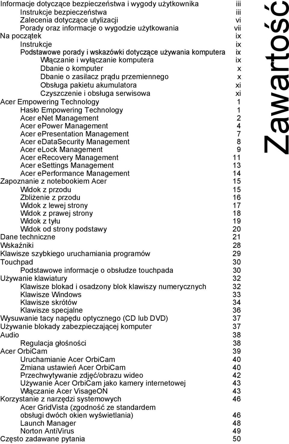 xi Czyszczenie i obsługa serwisowa xi Acer Empowering Technology 1 Hasło Empowering Technology 1 Acer enet Management 2 Acer epower Management 4 Acer epresentation Management 7 Acer edatasecurity