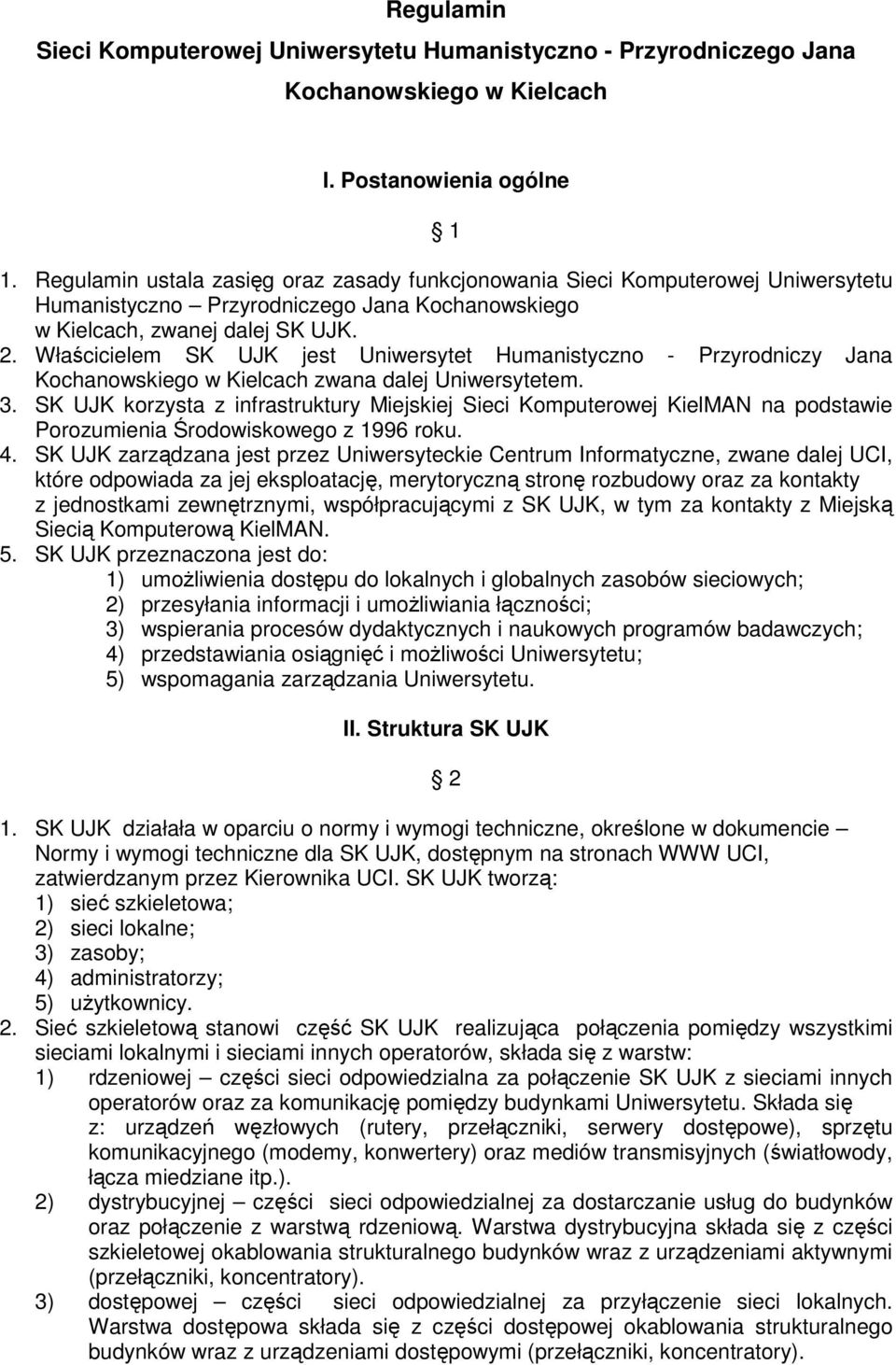 Właścicielem SK UJK jest Uniwersytet Humanistyczno - Przyrodniczy Jana Kochanowskiego w Kielcach zwana dalej Uniwersytetem. 3.