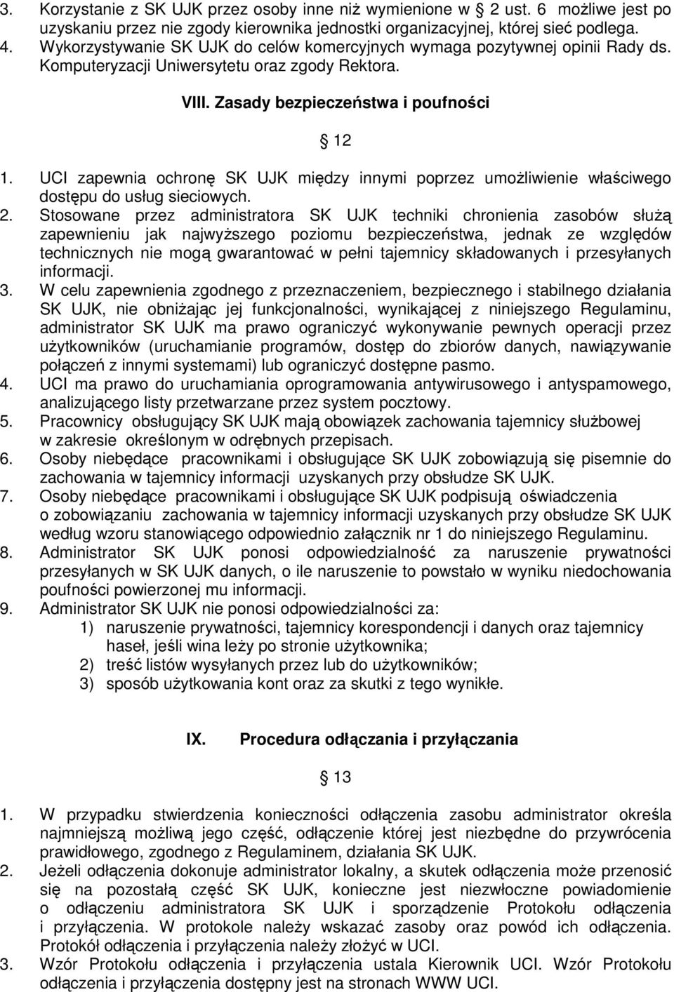 UCI zapewnia ochronę SK UJK między innymi poprzez umoŝliwienie właściwego dostępu do usług sieciowych. 2.