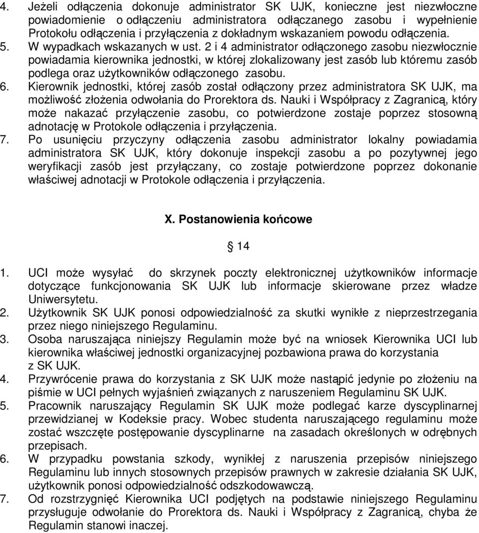 2 i 4 administrator odłączonego zasobu niezwłocznie powiadamia kierownika jednostki, w której zlokalizowany jest zasób lub któremu zasób podlega oraz uŝytkowników odłączonego zasobu. 6.