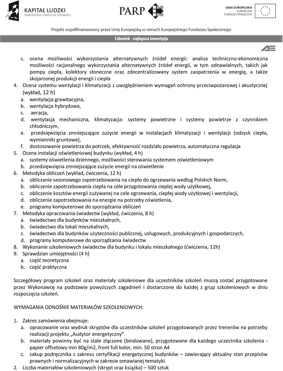 Ocena systemu wentylacji i klimatyzacji z uwzględnieniem wymagao ochrony przeciwpożarowej i akustycznej (wykład, 12 h) a. wentylacja grawitacyjna, b. wentylacja hybrydowa, c. aeracja, d.