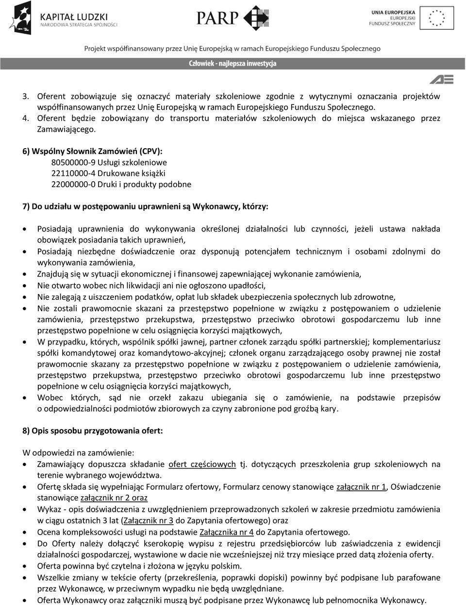 6) Wspólny Słownik Zamówieo (CPV): 80500000-9 Usługi szkoleniowe 22110000-4 Drukowane książki 22000000-0 Druki i produkty podobne 7) Do udziału w postępowaniu uprawnieni są Wykonawcy, którzy: