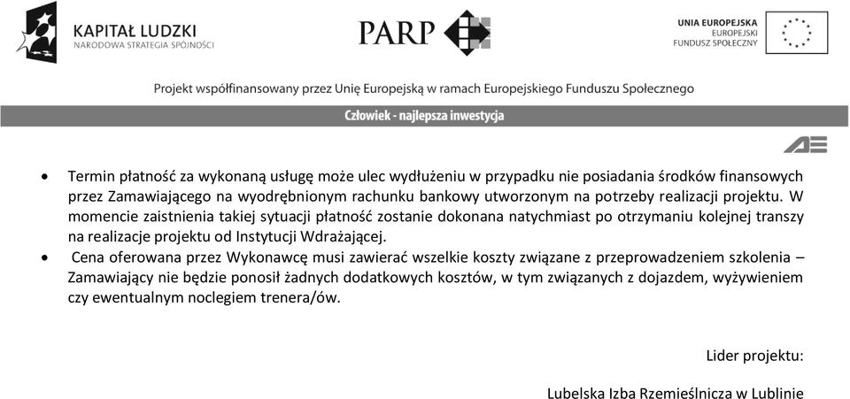 W momencie zaistnienia takiej sytuacji płatnośd zostanie dokonana natychmiast po otrzymaniu kolejnej transzy na realizacje projektu od Instytucji Wdrażającej.