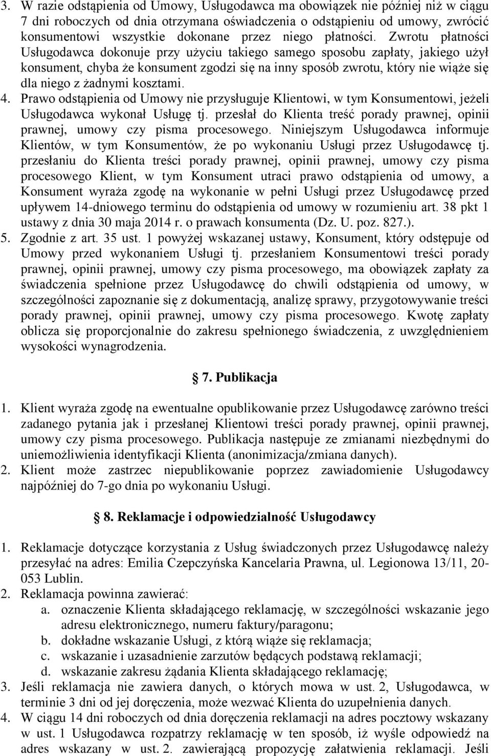 Zwrotu płatności Usługodawca dokonuje przy użyciu takiego samego sposobu zapłaty, jakiego użył konsument, chyba że konsument zgodzi się na inny sposób zwrotu, który nie wiąże się dla niego z żadnymi