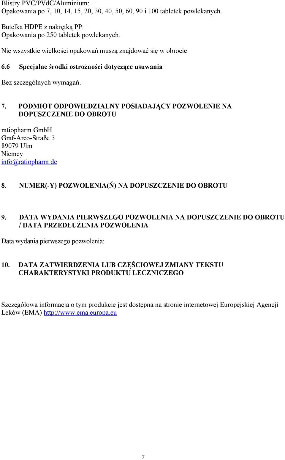 PODMIOT ODPOWIEDZIALNY POSIADAJĄCY POZWOLENIE NA DOPUSZCZENIE DO OBROTU ratiopharm GmbH Graf-Arco-Straße 3 89079 Ulm Niemcy info@ratiopharm.de 8. NUMER(-Y) POZWOLENIA(Ń) NA DOPUSZCZENIE DO OBROTU 9.