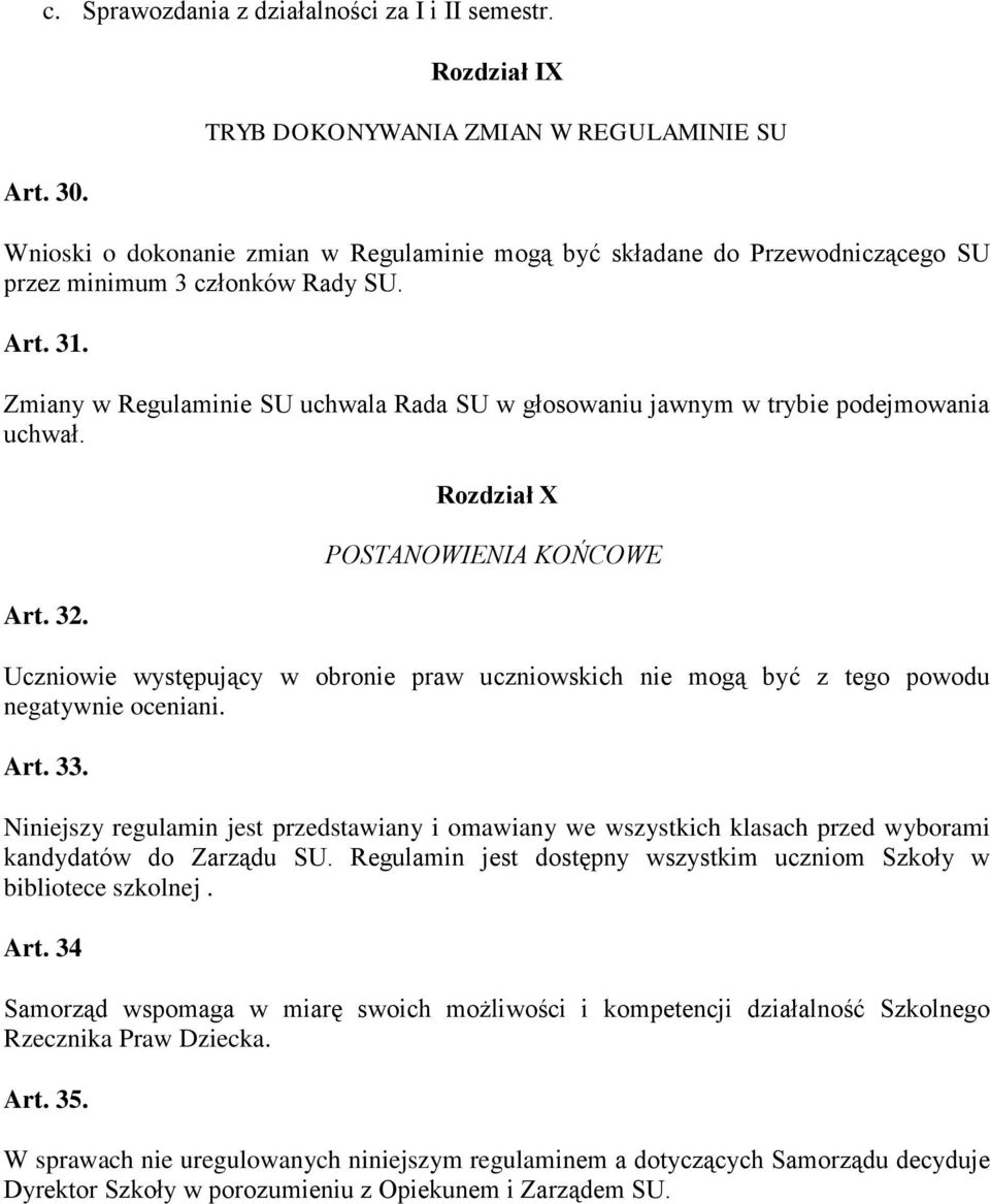 Zmiany w Regulaminie SU uchwala Rada SU w głosowaniu jawnym w trybie podejmowania uchwał. Art. 32.