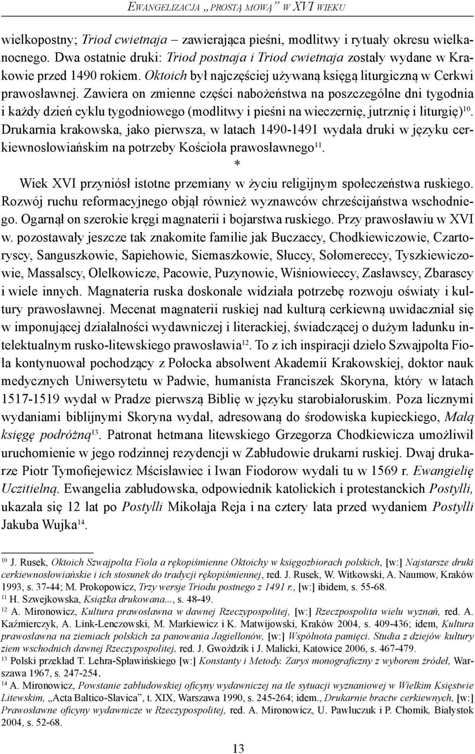 Zawiera on zmienne części nabożeństwa na poszczególne dni tygodnia i każdy dzień cyklu tygodniowego (modlitwy i pieśni na wieczernię, jutrznię i liturgię) 10.