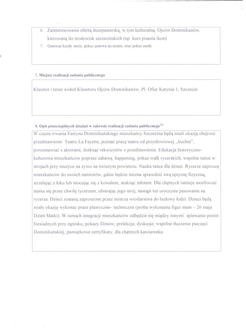 Opis poszczególnych dzialan w zakresie realizacji zadania publicznego12) W czasie trwania Festynu Dominikanskiego mieszkancy Szczecina beda mieli okazje obejrzec przedstawienie Teatru La Fayette,