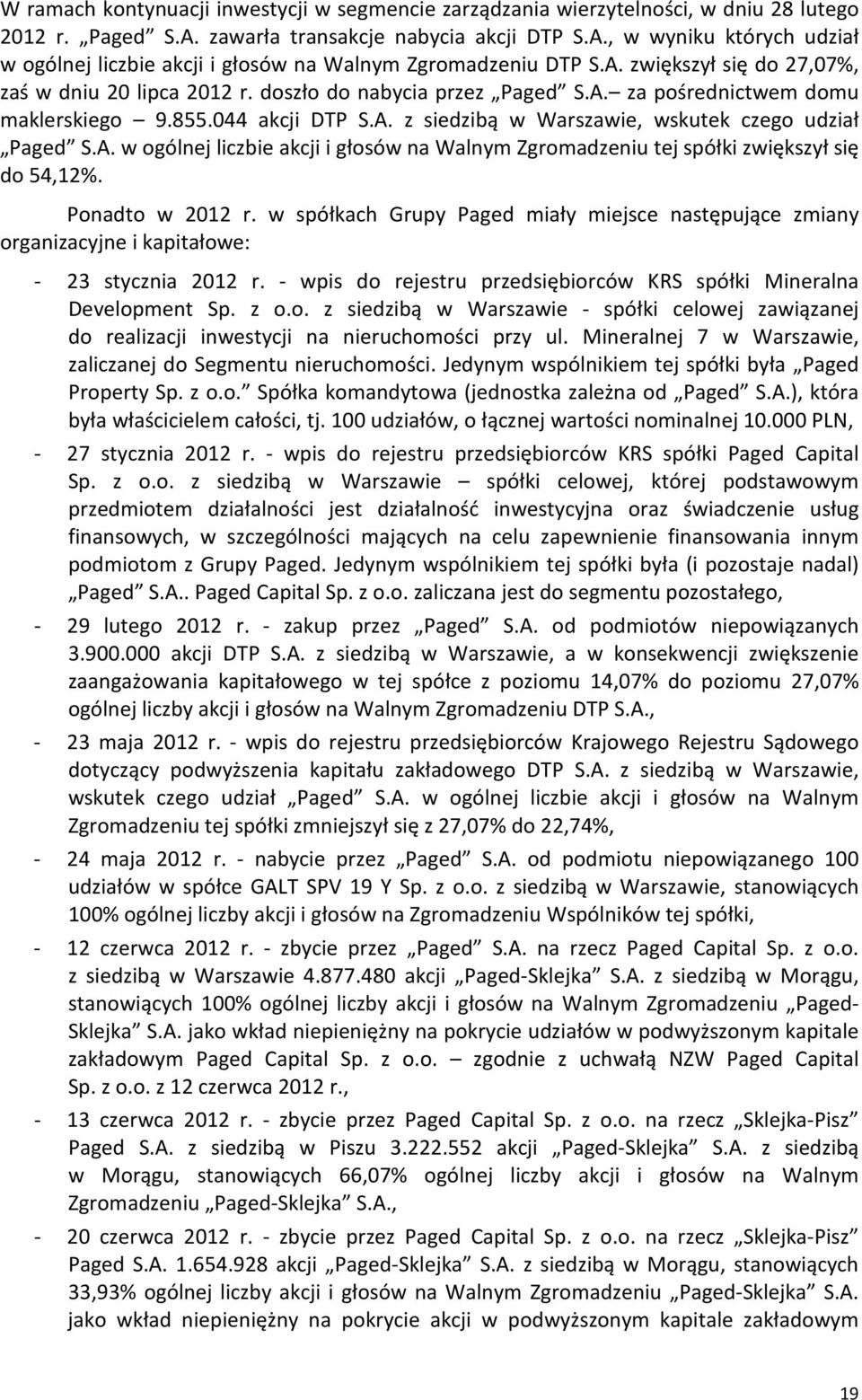 A. w ogólnej liczbie akcji i głosów na Walnym Zgromadzeniu tej spółki zwiększył się do 54,12%. Ponadto w 2012 r.