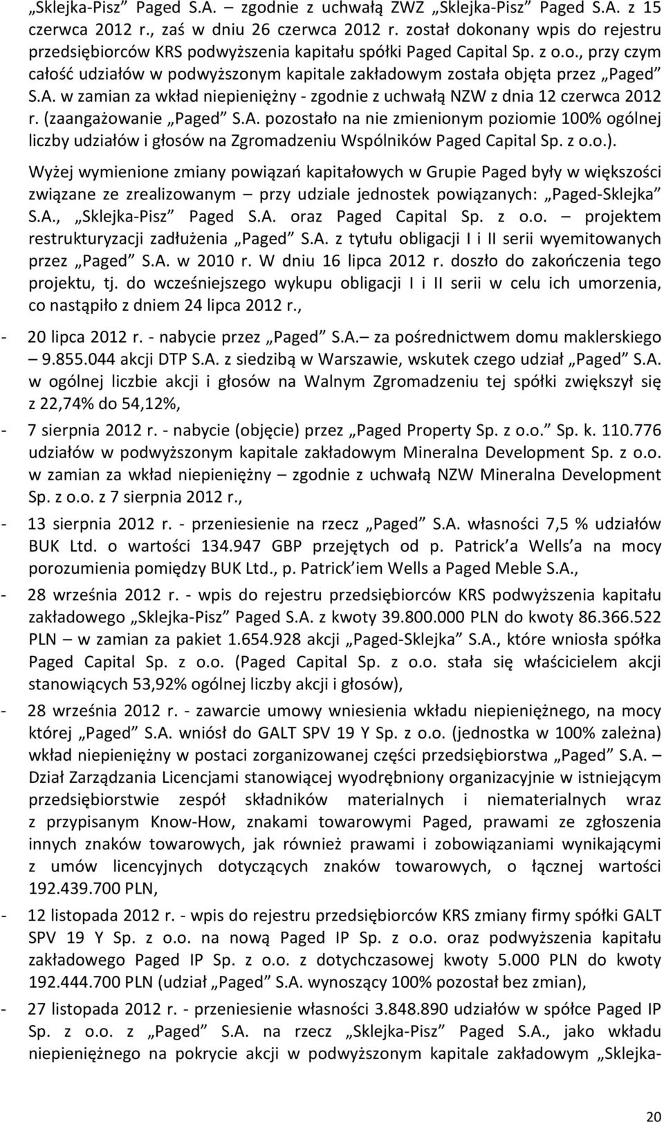 w zamian za wkład niepieniężny - zgodnie z uchwałą NZW z dnia 12 czerwca 2012 r. (zaangażowanie Paged S.A.