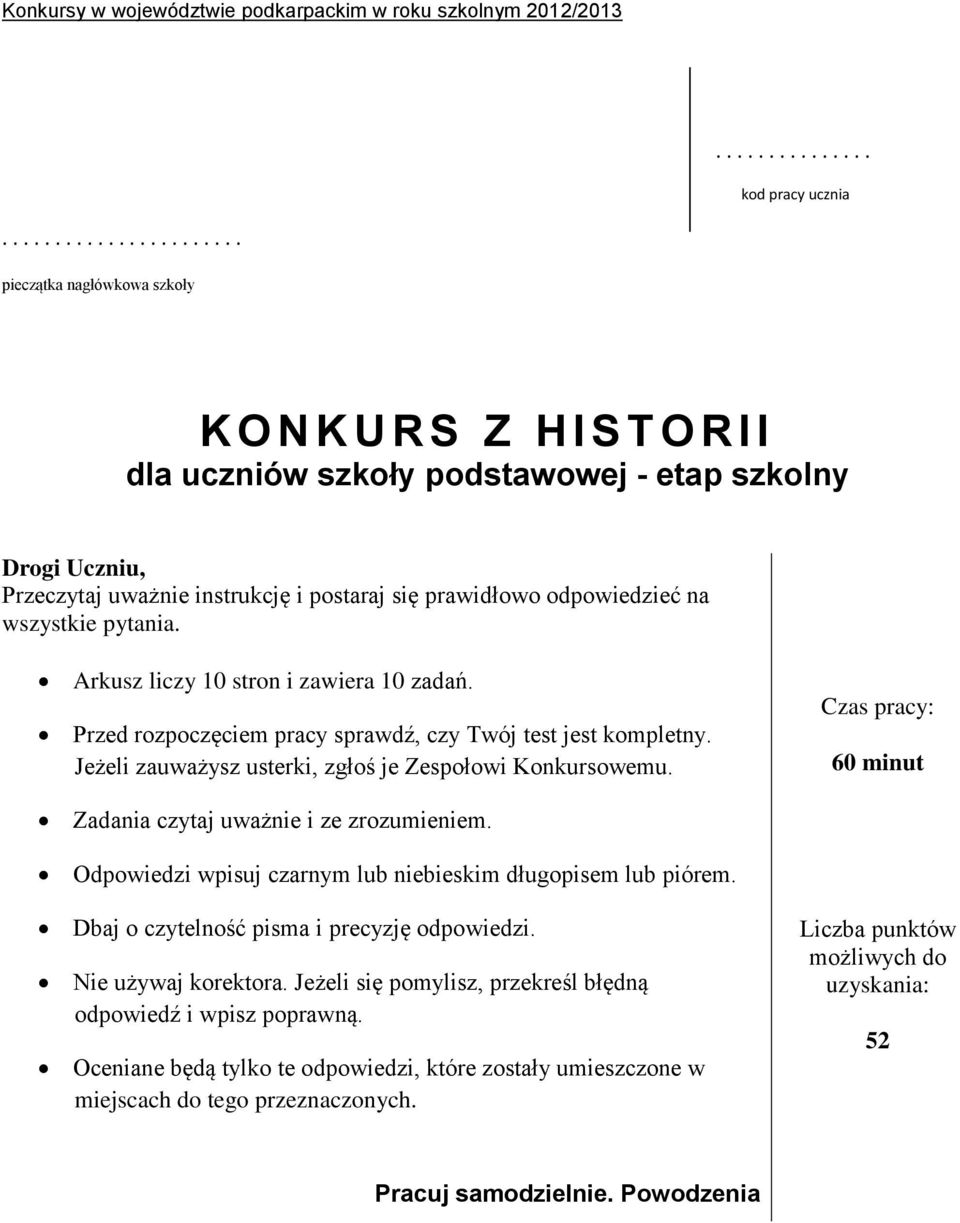 odpowiedzieć na wszystkie pytania. Arkusz liczy 10 stron i zawiera 10 zadań. Przed rozpoczęciem pracy sprawdź, czy Twój test jest kompletny. Jeżeli zauważysz usterki, zgłoś je Zespołowi Konkursowemu.