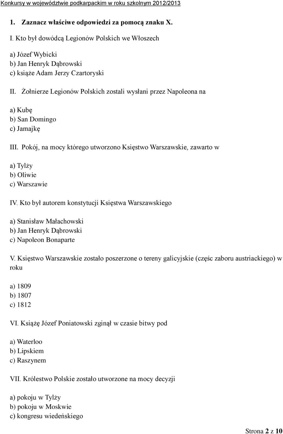 Pokój, na mocy którego utworzono Księstwo Warszawskie, zawarto w a) Tylży b) Oliwie c) Warszawie IV.