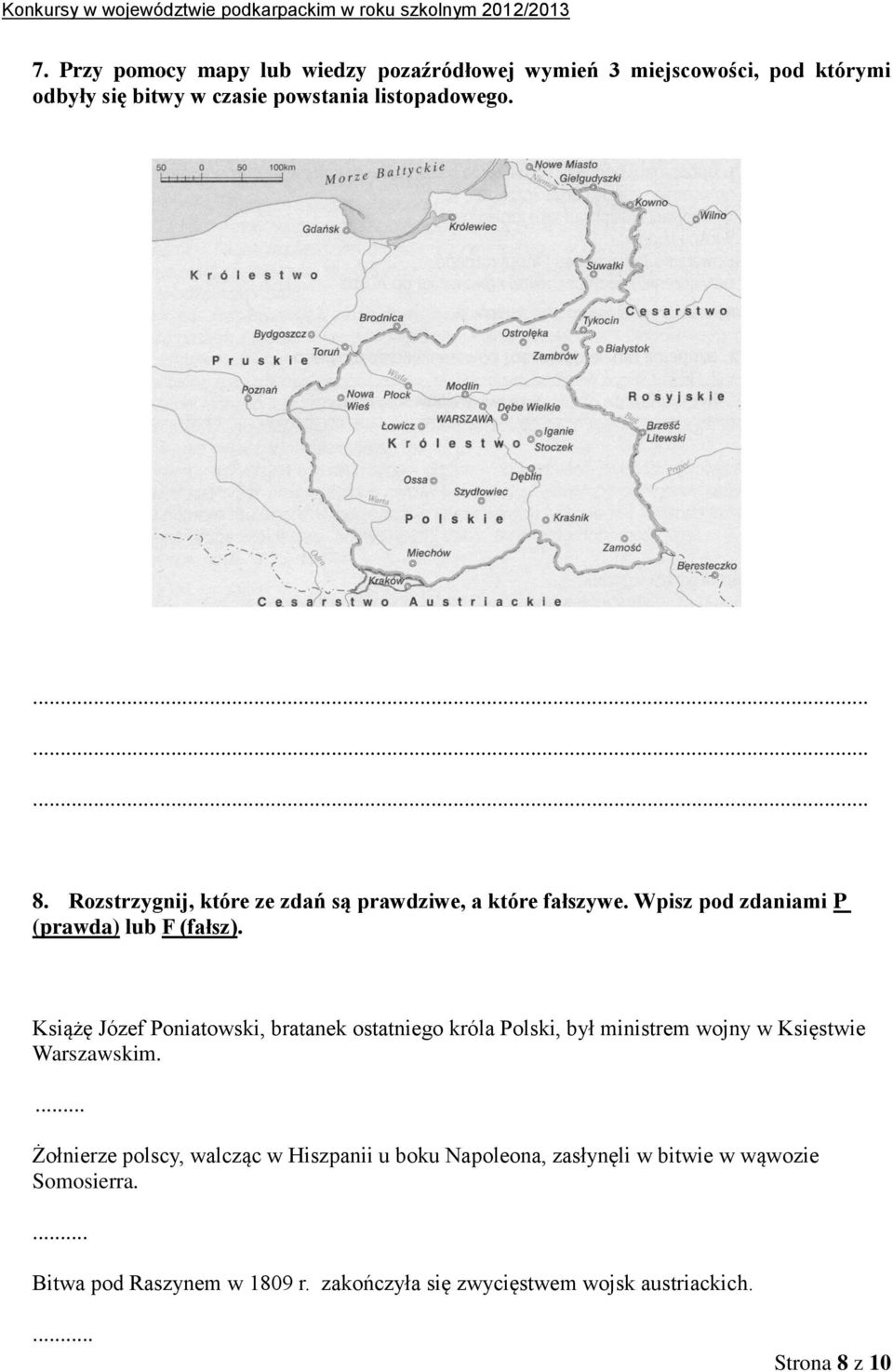 Książę Józef Poniatowski, bratanek ostatniego króla Polski, był ministrem wojny w Księstwie Warszawskim.