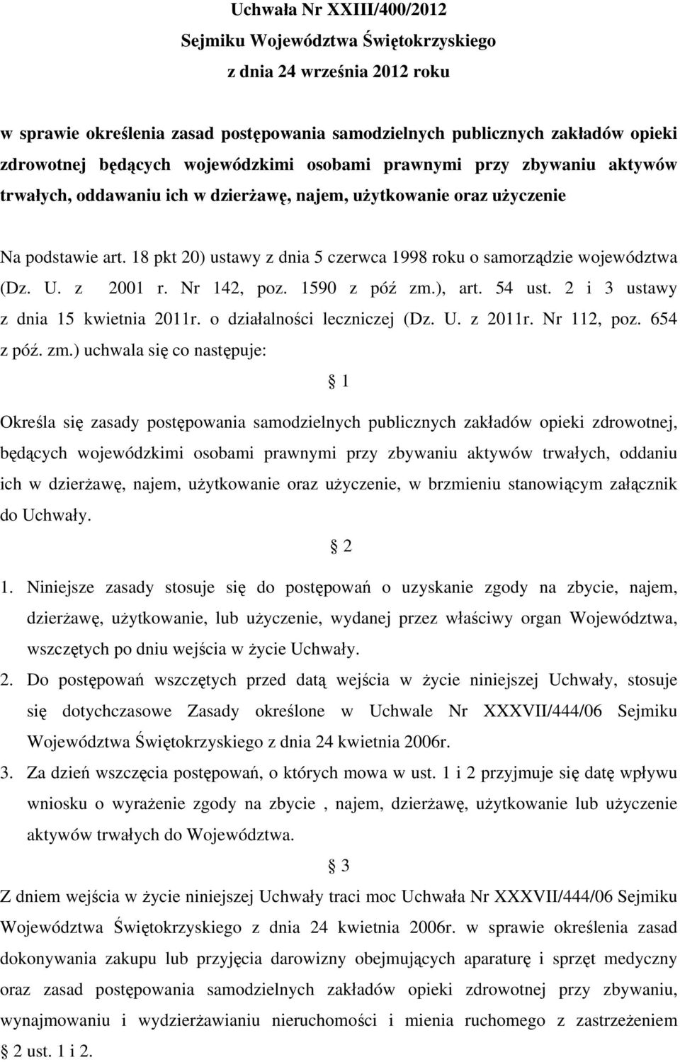 18 pkt 20) ustawy z dnia 5 czerwca 1998 roku o samorządzie województwa (Dz. U. z 2001 r. Nr 142, poz. 1590 z póź zm.), art. 54 ust. 2 i 3 ustawy z dnia 15 kwietnia 2011r.