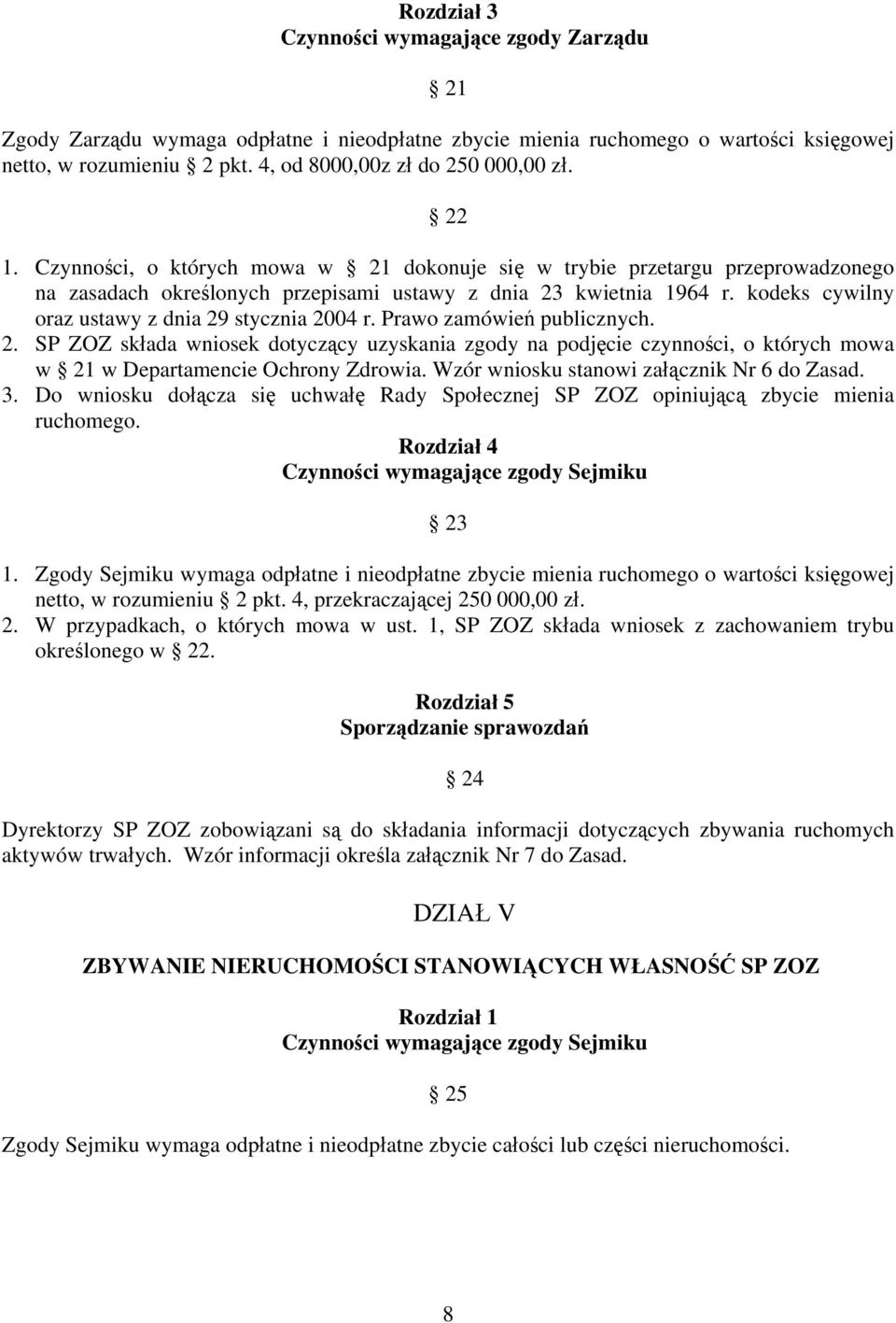 kodeks cywilny oraz ustawy z dnia 29 stycznia 2004 r. Prawo zamówień publicznych. 2. SP ZOZ składa wniosek dotyczący uzyskania zgody na podjęcie czynności, o których mowa w 21 w Departamencie Ochrony Zdrowia.