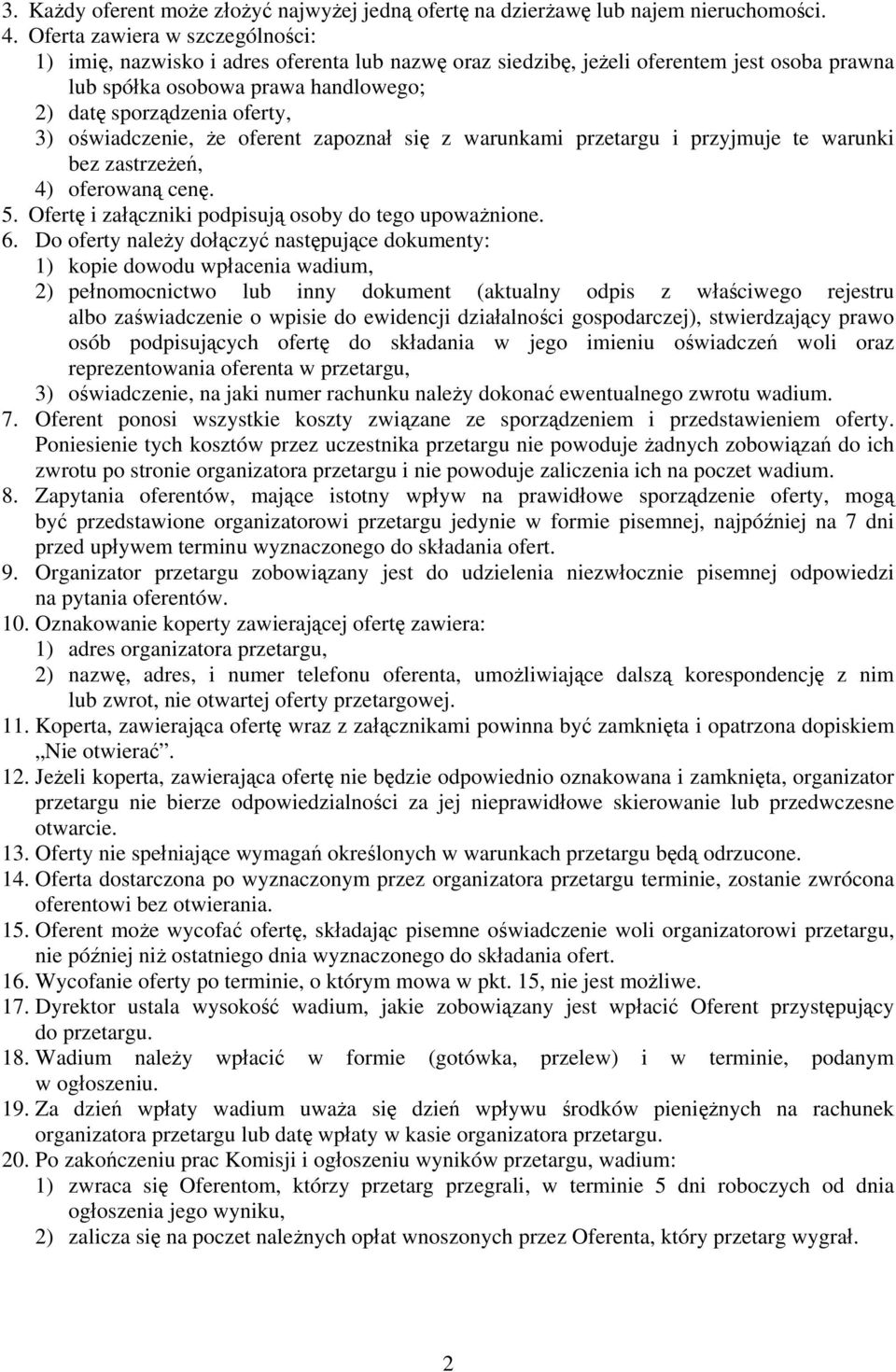 oświadczenie, że oferent zapoznał się z warunkami przetargu i przyjmuje te warunki bez zastrzeżeń, 4) oferowaną cenę. 5. Ofertę i załączniki podpisują osoby do tego upoważnione. 6.