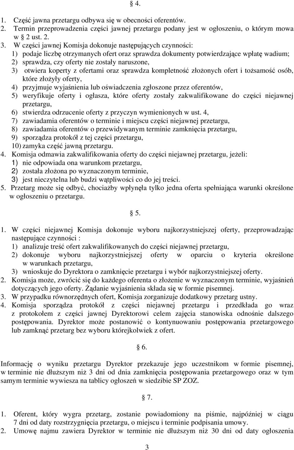 otwiera koperty z ofertami oraz sprawdza kompletność złożonych ofert i tożsamość osób, które złożyły oferty, 4) przyjmuje wyjaśnienia lub oświadczenia zgłoszone przez oferentów, 5) weryfikuje oferty