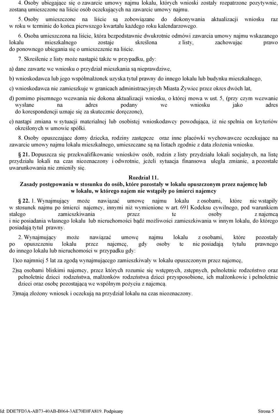 Osoba umieszczona na liście, która bezpodstawnie dwukrotnie odmówi zawarcia umowy najmu wskazanego lokalu mieszkalnego zostaje skreślona z listy, zachowując prawo do ponownego ubiegania się o