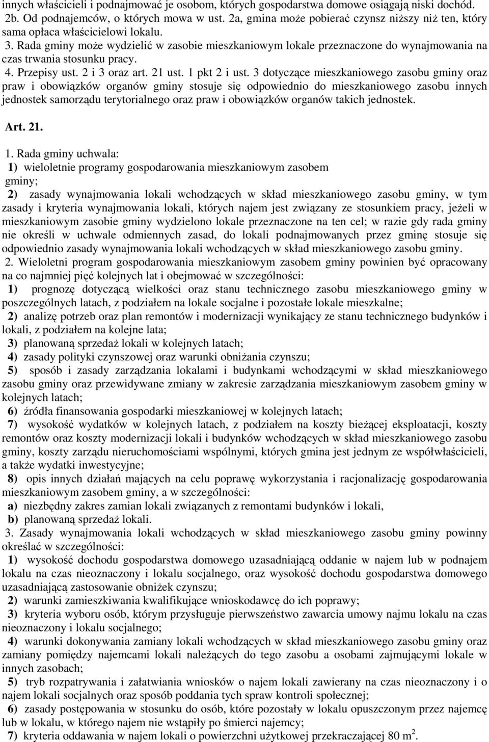 Rada gminy może wydzielić w zasobie mieszkaniowym lokale przeznaczone do wynajmowania na czas trwania stosunku pracy. 4. Przepisy ust. 2 i 3 oraz art. 21 ust. 1 pkt 2 i ust.