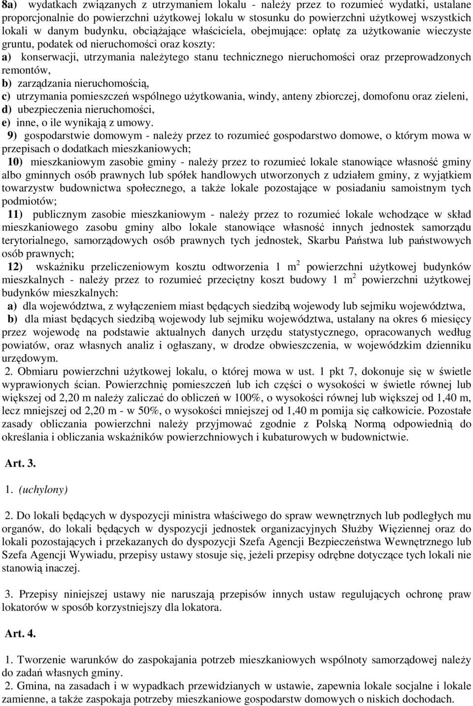 nieruchomości oraz przeprowadzonych remontów, b) zarządzania nieruchomością, c) utrzymania pomieszczeń wspólnego użytkowania, windy, anteny zbiorczej, domofonu oraz zieleni, d) ubezpieczenia