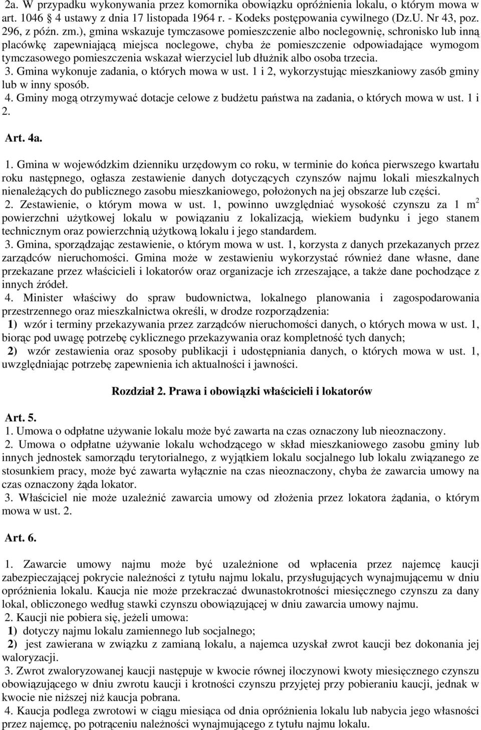 wskazał wierzyciel lub dłużnik albo osoba trzecia. 3. Gmina wykonuje zadania, o których mowa w ust. 1 i 2, wykorzystując mieszkaniowy zasób gminy lub w inny sposób. 4.