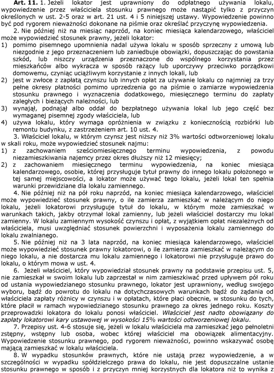 Nie później niż na miesiąc naprzód, na koniec miesiąca kalendarzowego, właściciel może wypowiedzieć stosunek prawny, jeżeli lokator: 1) pomimo pisemnego upomnienia nadal używa lokalu w sposób