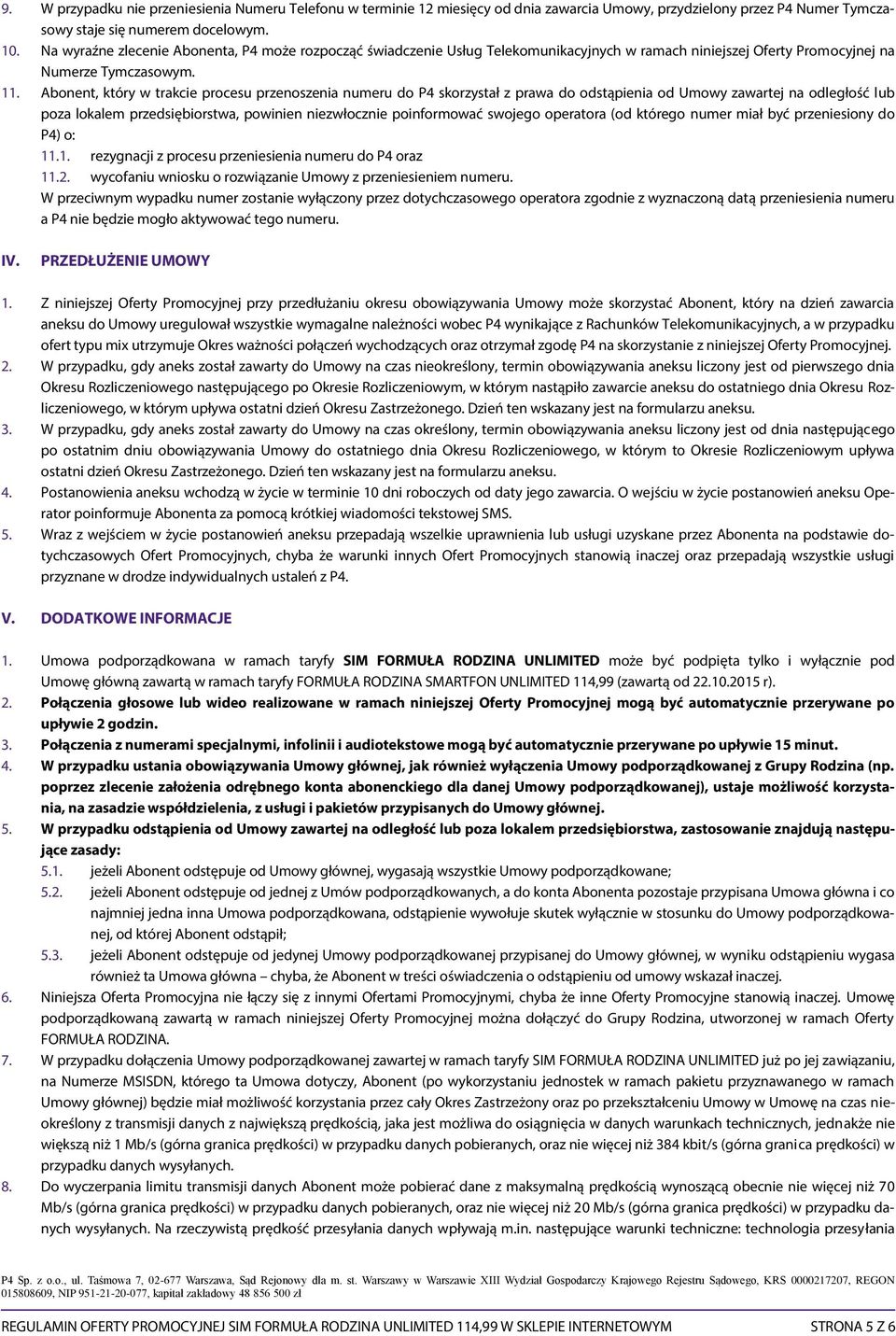 Abonent, który w trakcie procesu przenoszenia numeru do P4 skorzystał z prawa do odstąpienia od Umowy zawartej na odległość lub poza lokalem przedsiębiorstwa, powinien niezwłocznie poinformować