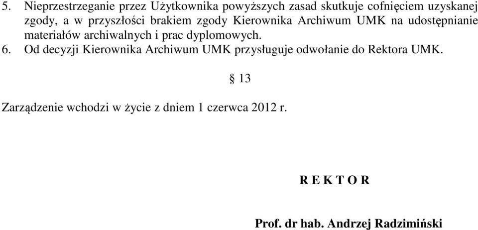 prac dyplomowych. 6. Od decyzji Kierownika Archiwum UMK przysługuje odwołanie do Rektora UMK.