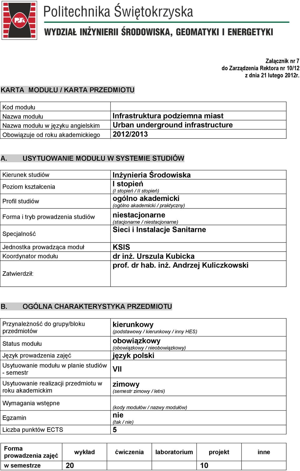 USYTUOWANIE MODUŁU W SYSTEMIE STUDIÓW Kierunek studió Poziom kształcenia Profil studió Forma i tryb proadzenia studió Specjalność Jednostka proadząca moduł Koordynator modułu Zatierdził: Inżynieria