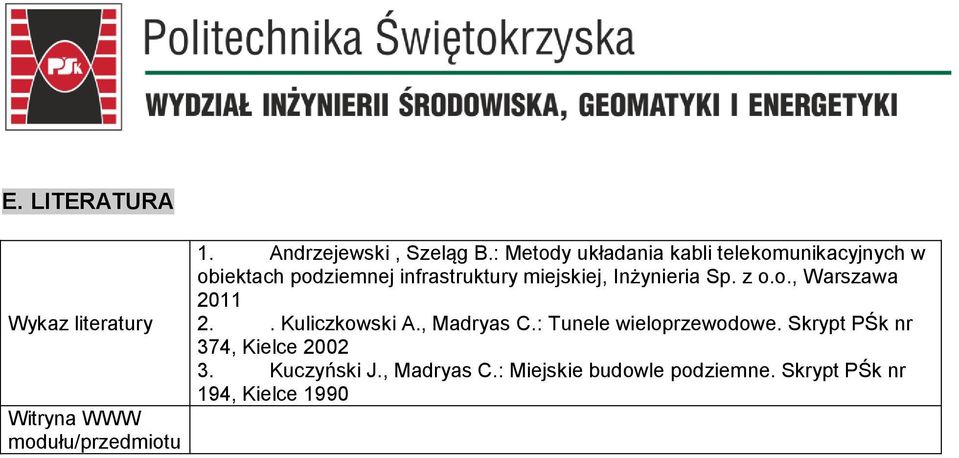 Inżynieria Sp. z o.o., Warszaa 2011 2.. Kuliczkoski A., Madryas C.: Tunele ieloprzeodoe.