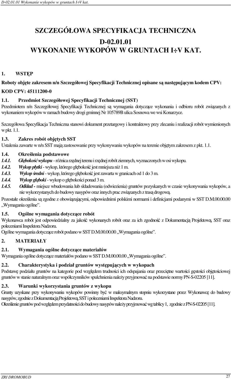 1200-0 1.1. Przedmiot Szczegółowej Specyfikacji Technicznej (SST) Przedmiotem n/n Szczegółowej Specyfikacji Technicznej są wymagania dotyczące wykonania i odbioru robót związanych z wykonaniem