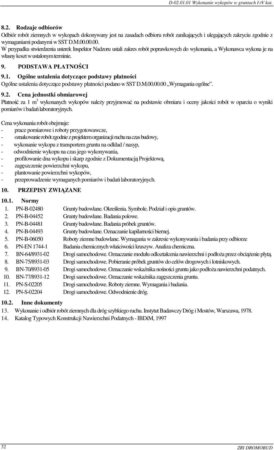 Ogólne ustalenia dotyczące podstawy płatności Ogólne ustalenia dotyczące podstawy płatności podano w SST D.M.00.00.00 Wymagania ogólne. 9.2.