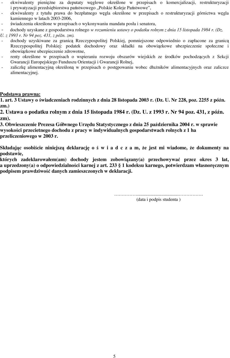 dochody uzyskane z gospodarstwa rolnego w rozumieniu ustawy o podatku rolnym z dnia 15 listopada 1984 r. (Dz. U. z 1993 r. Nr 94 poz. 431, z późn. zm).
