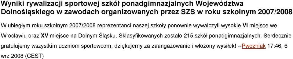 miejsce we Wrocławiu oraz XV miejsce na Dolnym Śląsku. Sklasyfikowanych zostało 215 szkół ponadgimnazjalnych.