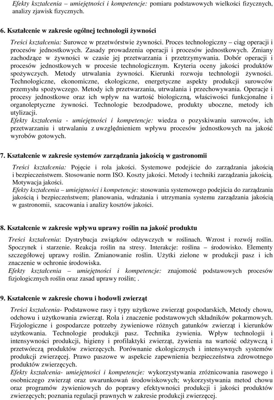 Zasady prowadzenia operacji i procesów jednostkowych. Zmiany zachodzące w żywności w czasie jej przetwarzania i przetrzymywania. Dobór operacji i procesów jednostkowych w procesie technologicznym.