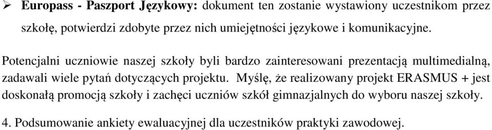 Potencjalni uczniowie naszej szkoły byli zainteresowani prezentacją multimedialną, zadawali wiele pytań dotyczących