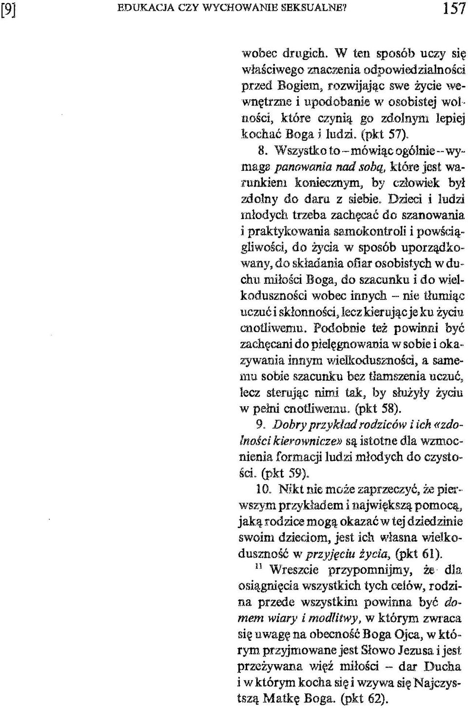 57), 8. Wszystko to - mówiąc ogólnie --wymaga panowania nad sobą, które jest warunkiem koniecznym, by człowiek był zdolny do daru z siebie.