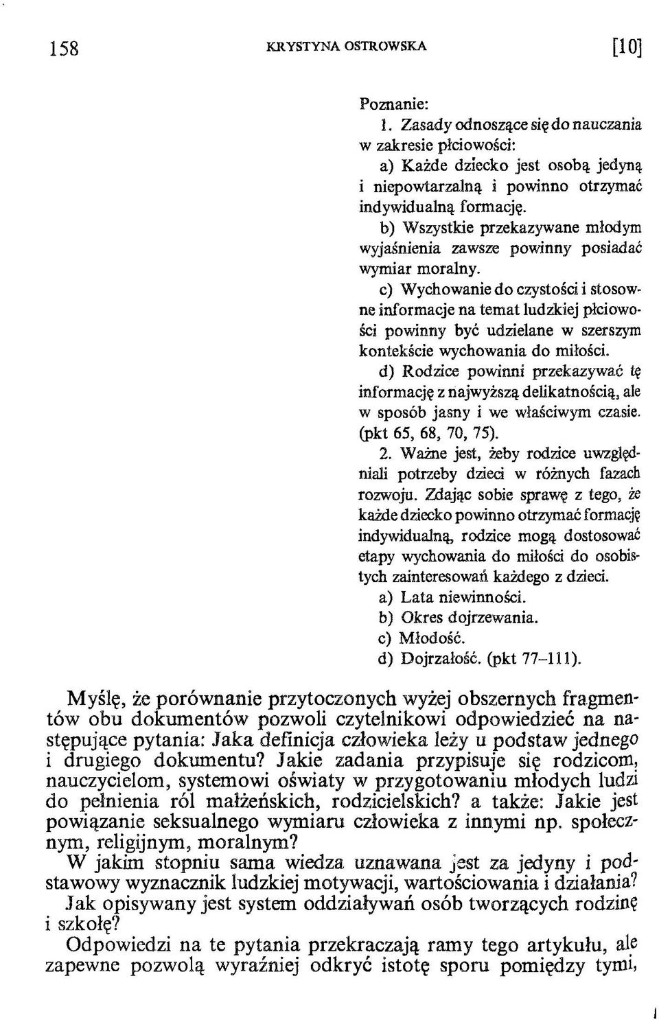 c) Wychowanie do czystości i stosowne informacje na temat ludzkiej płciowości powinny być udzielane w szerszym kontekście wychowania do miłości.