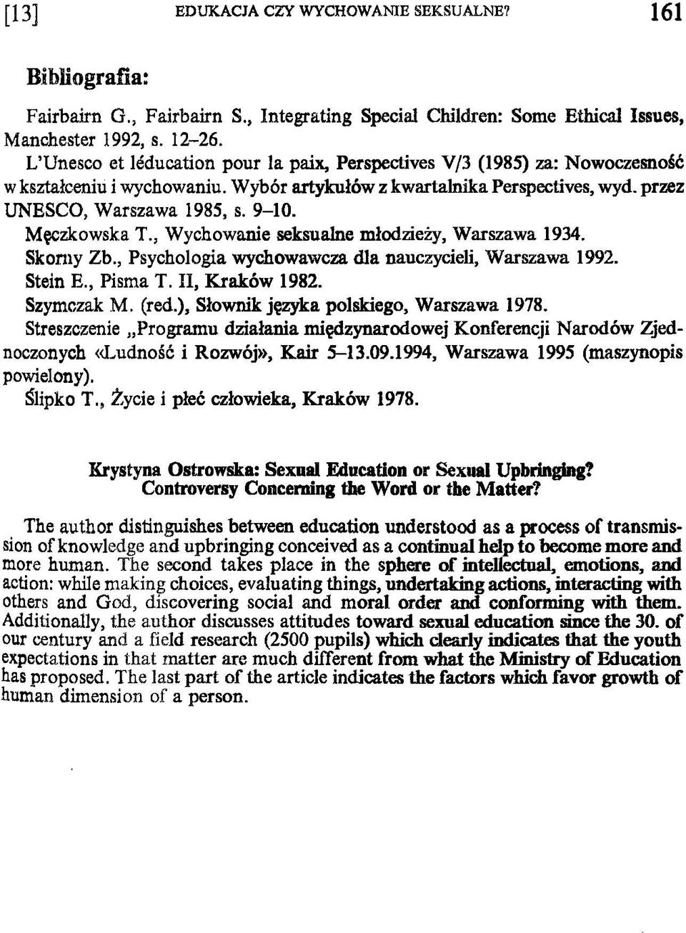 Męczkowska T., Wychowanie seksualne młodzieży, Warszawa 1934. Skoniy Zb., Psychologia wychowawcza dla nauczycieli, Warszawa 1992. Stein E., Pisma T. II, Kraków 1982. Szymczak M. (red.