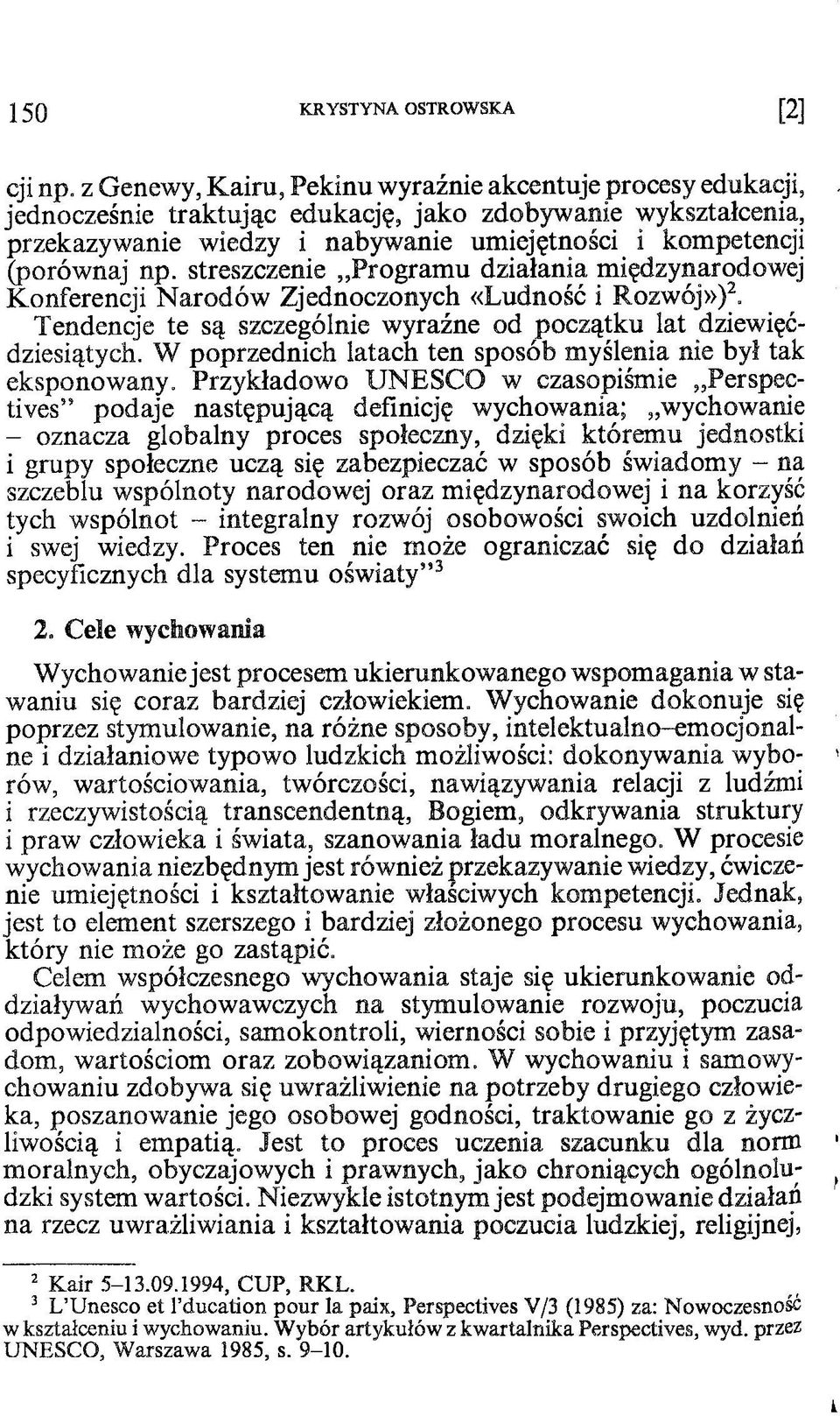 streszczenie Programu działania międzynarodowej Konferencji Narodów Zjednoczonych «Ludność i Rozwój»)2. Tendencje te są szczególnie wyraźne od początku lat dziewięćdziesiątych.