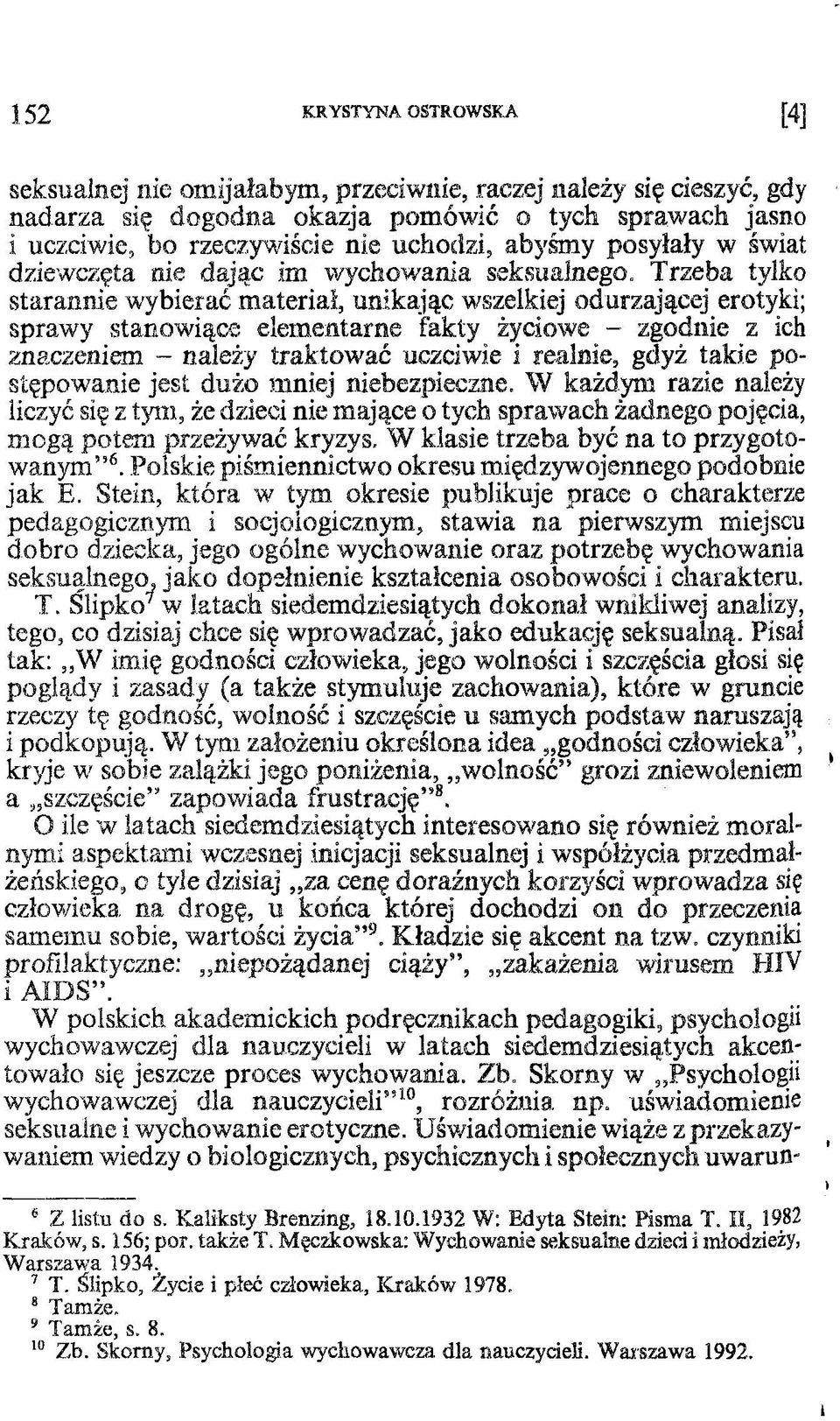 Trzeba tylko starannie wybierać materiał, unikając wszelkiej odurzającej erotyki; sprawy stanowiące elementarne fakty życiowe - zgodnie z ich znaczeniem - należy traktować uczciwie i realnie, gdyż