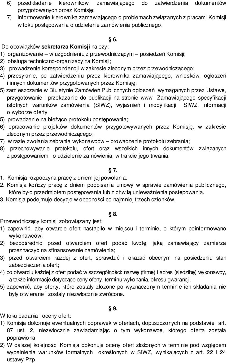 Do obowiązków sekretarza Komisji należy: 1) organizowanie w uzgodnieniu z przewodniczącym posiedzeń Komisji; 2) obsługa techniczno-organizacyjna Komisji; 3) prowadzenie korespondencji w zakresie