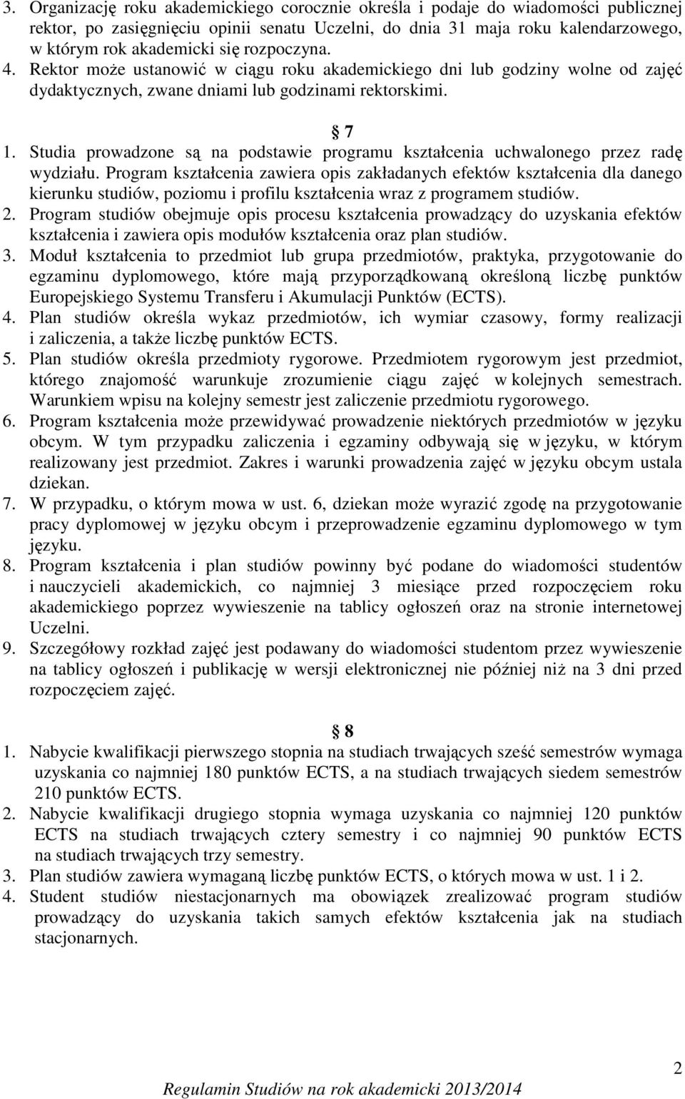 Studia prowadzone są na podstawie programu kształcenia uchwalonego przez radę wydziału.