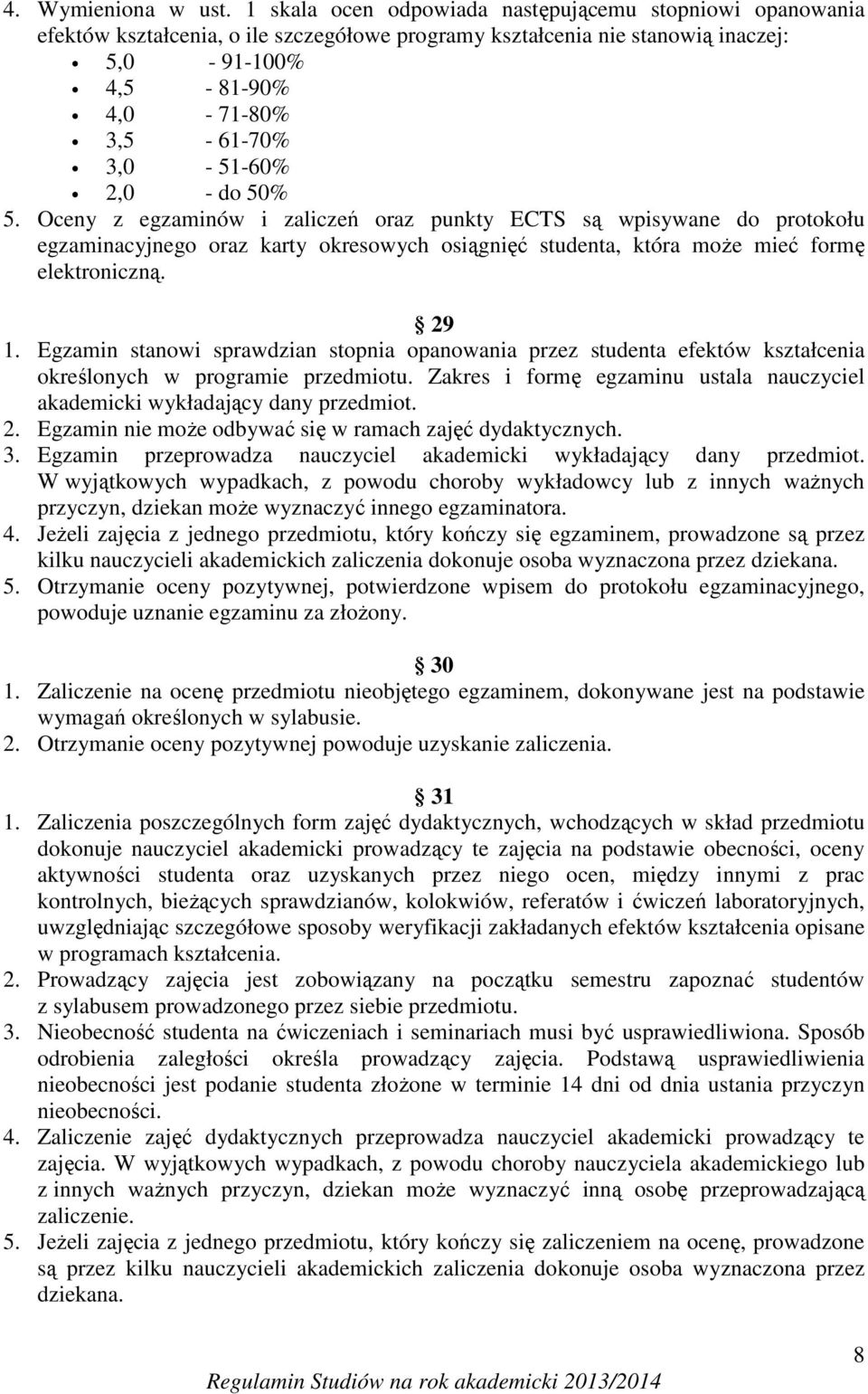 - do 50% 5. Oceny z egzaminów i zaliczeń oraz punkty ECTS są wpisywane do protokołu egzaminacyjnego oraz karty okresowych osiągnięć studenta, która może mieć formę elektroniczną. 29 1.