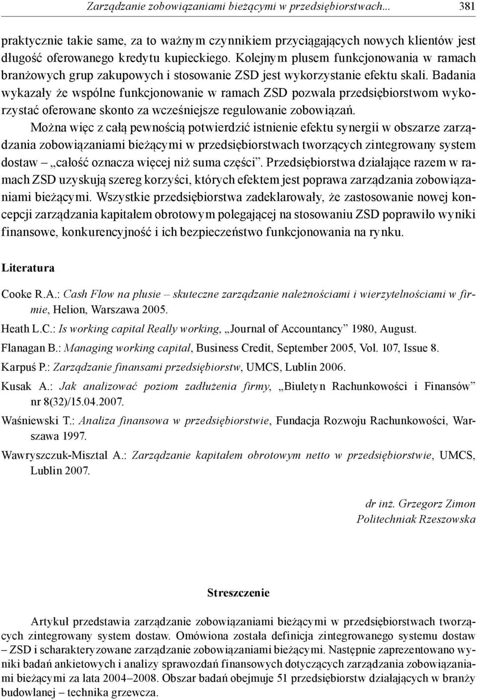 Badania wykazały że wspólne funkcjonowanie w ramach ZSD pozwala przedsiębiorstwom wykorzystać oferowane skonto za wcześniejsze regulowanie zobowiązań.