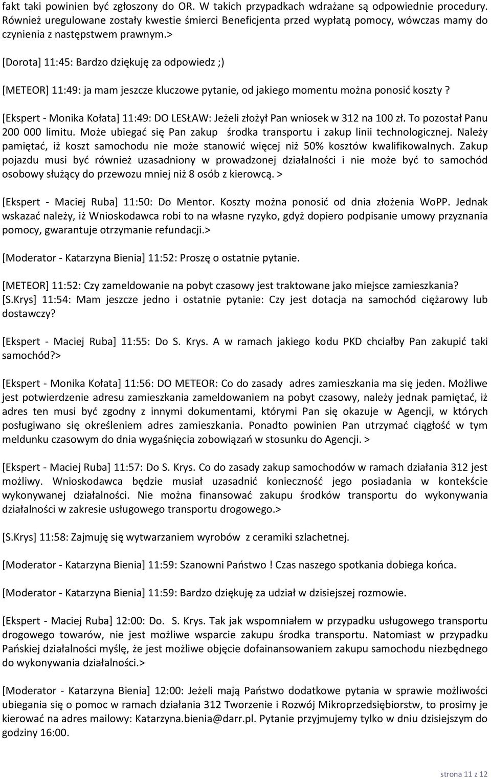 > *Dorota+ 11:45: Bardzo dziękuję za odpowiedz ;) [METEOR] 11:49: ja mam jeszcze kluczowe pytanie, od jakiego momentu można ponosid koszty?