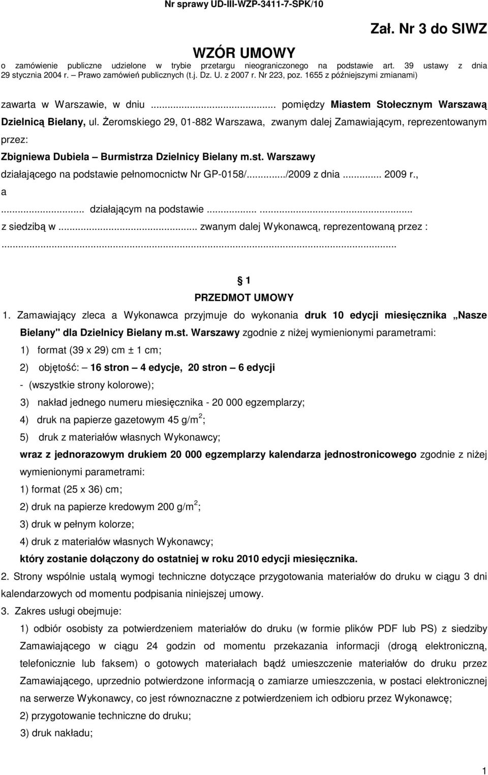 śeromskiego 29, 01-882 Warszawa, zwanym dalej Zamawiającym, reprezentowanym przez: Zbigniewa Dubiela Burmistrza Dzielnicy Bielany m.st. Warszawy działającego na podstawie pełnomocnictw Nr GP-0158/.