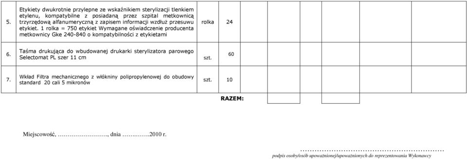 1 rolka = 750 etykiet Wymagane oświadczenie producenta metkownicy Gke 240-840 o kompatybilności z etykietami rolka 24 6.